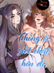 Chồng ơi, siết chặt hơn đi.