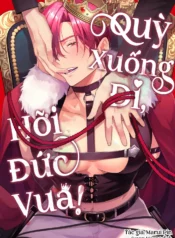 Quỳ Xuống Đi, Hỡi Đức Vua!